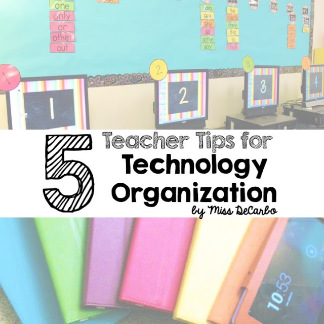 5 Teacher Tips for Technology Organization by Miss DeCarbo